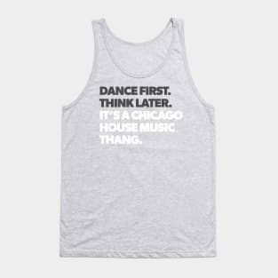 Dance First Think Later It's a Chicago House Music Thang Tank Top